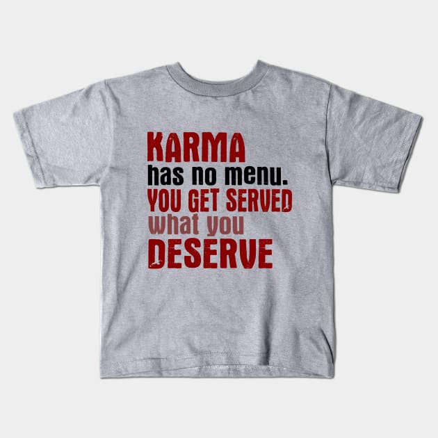 Karma Has No Menu. You Get Served What You Deserve. Kids T-Shirt by VintageArtwork